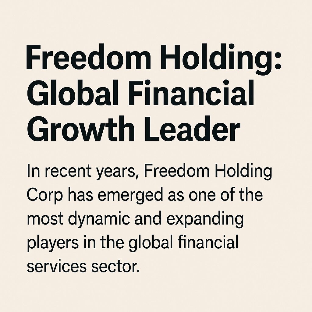 Freedom Holding Corp: A Rising Force in Global Financial Services