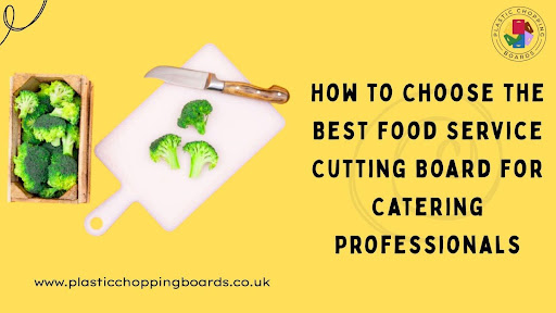 How to Choose the Best Food Service Cutting Board for Catering Professionals