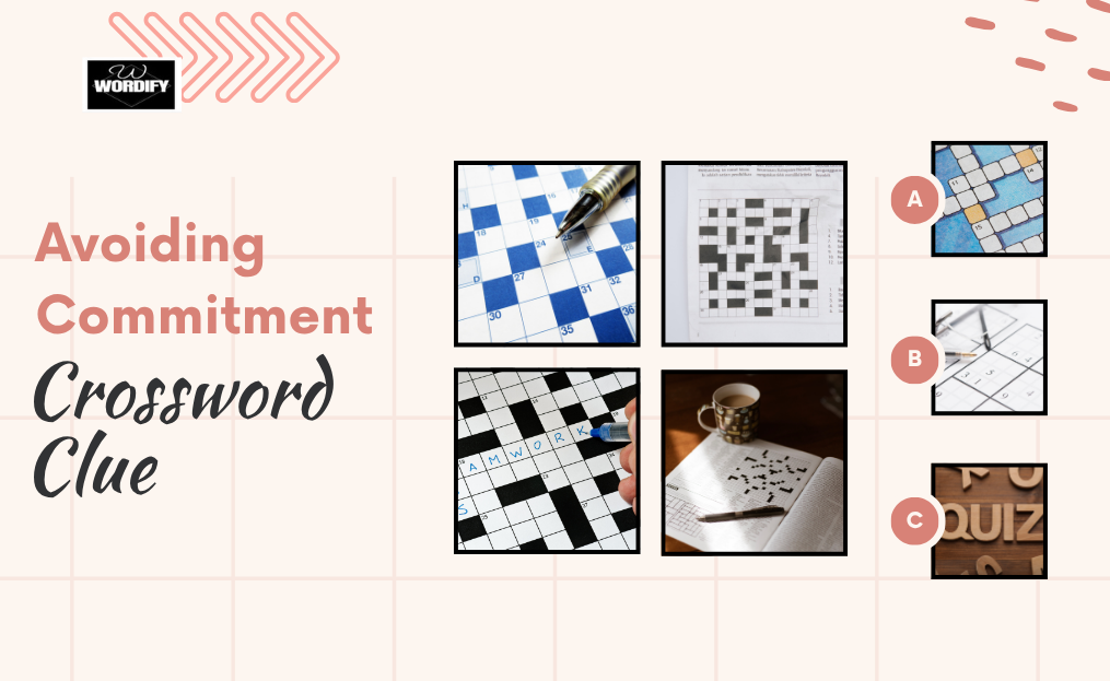 Avoiding Commitment Crossword Clue Explained in Detail: Complete List of Possible Answers, Synonyms, Letter Variations, and Expert Puzzle-Solving Tips